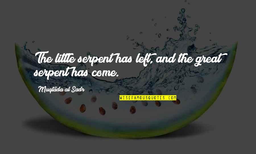 Upper Body Quotes By Muqtada Al Sadr: The little serpent has left, and the great Upper Body Quotes By Muqtada Al Sadr: The little serpent has left, and the great