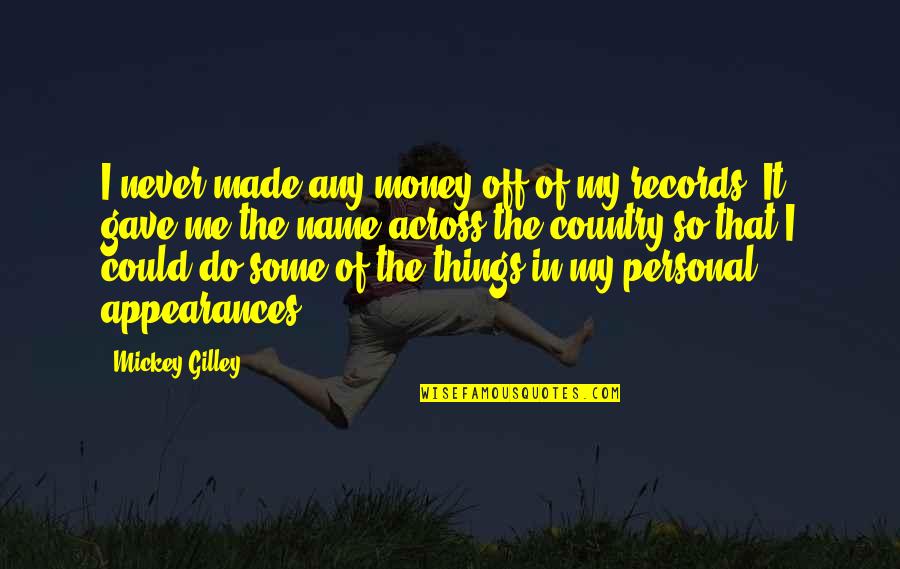Upper Cervical Quotes By Mickey Gilley: I never made any money off of my Upper Cervical Quotes By Mickey Gilley: I never made any money off of my