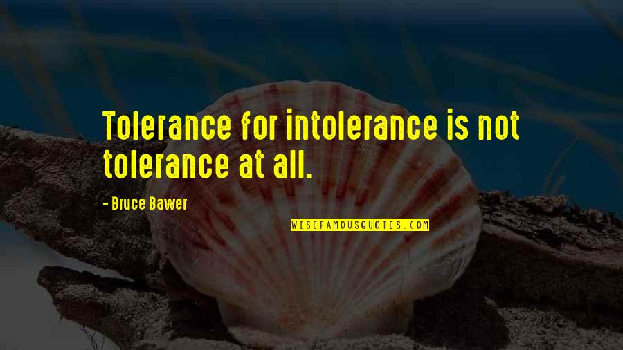 Upper Cut Quotes By Bruce Bawer: Tolerance for intolerance is not tolerance at all.