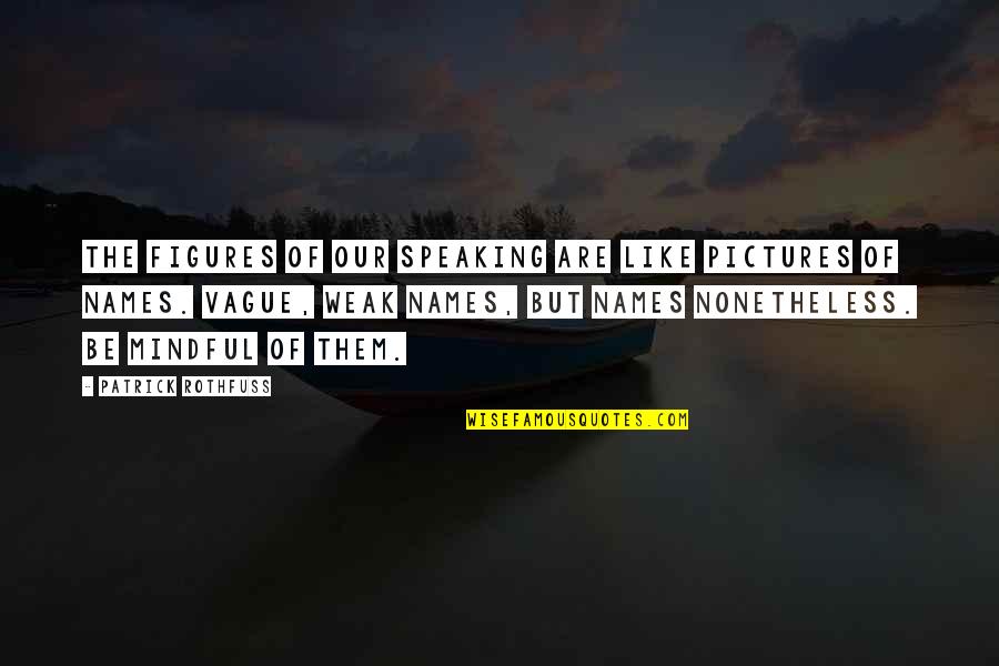 Upper East Siders Quotes By Patrick Rothfuss: The figures of our speaking are like pictures