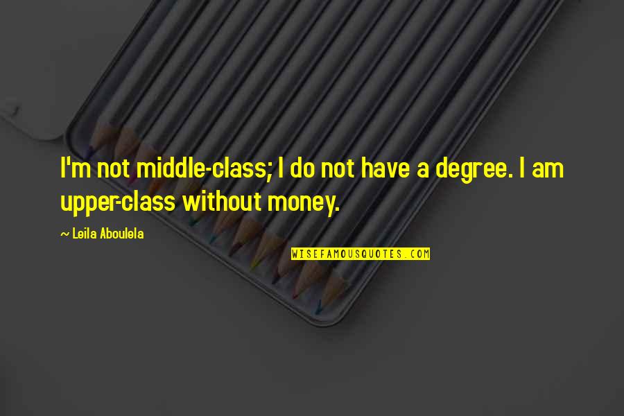 Upper Middle Class Quotes By Leila Aboulela: I'm not middle-class; I do not have a