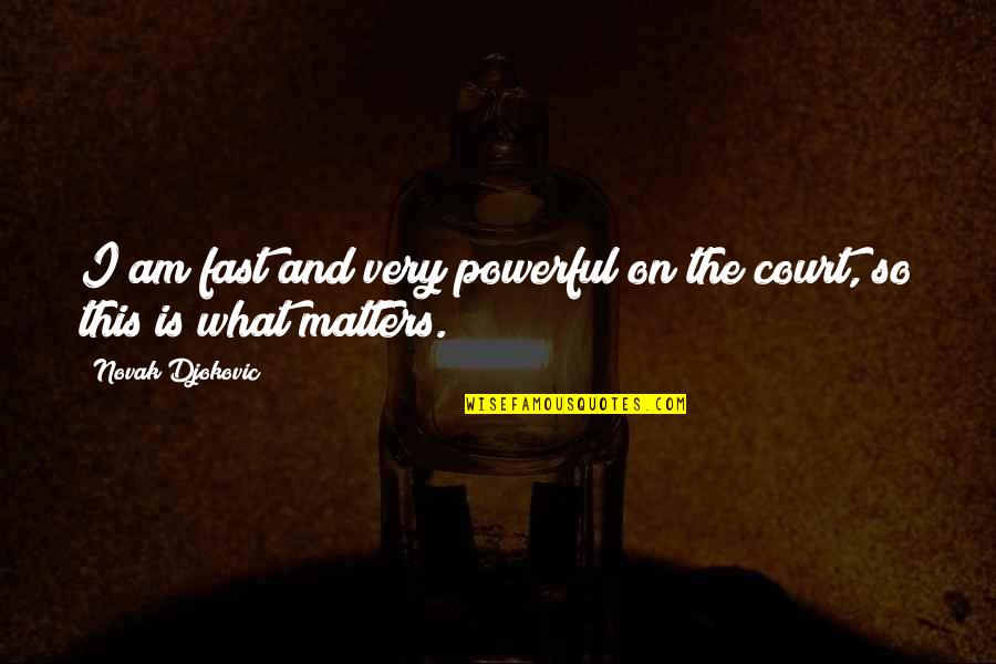 Upper World And Underworld Quotes By Novak Djokovic: I am fast and very powerful on the Upper World And Underworld Quotes By Novak Djokovic: I am fast and very powerful on the