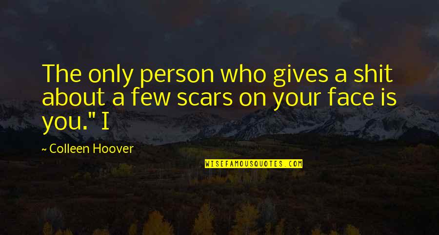 Upper World Movie Quotes By Colleen Hoover: The only person who gives a shit about