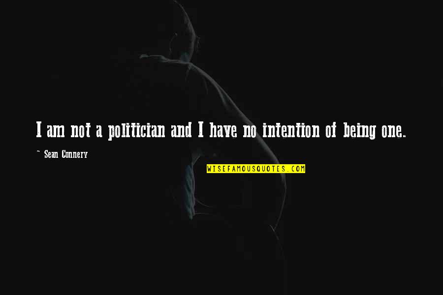 Upper World Movie Quotes By Sean Connery: I am not a politician and I have Upper World Movie Quotes By Sean Connery: I am not a politician and I have