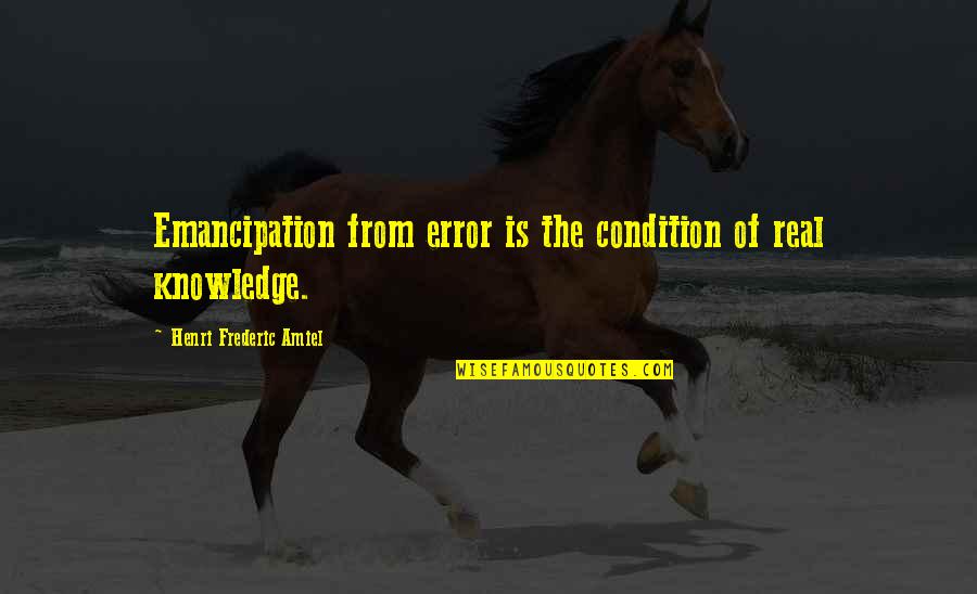 Uppercut Bag Quotes By Henri Frederic Amiel: Emancipation from error is the condition of real Uppercut Bag Quotes By Henri Frederic Amiel: Emancipation from error is the condition of real