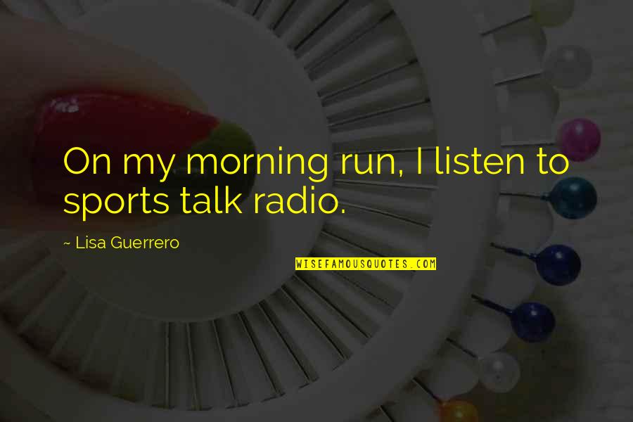 Uppercut Bag Quotes By Lisa Guerrero: On my morning run, I listen to sports Uppercut Bag Quotes By Lisa Guerrero: On my morning run, I listen to sports