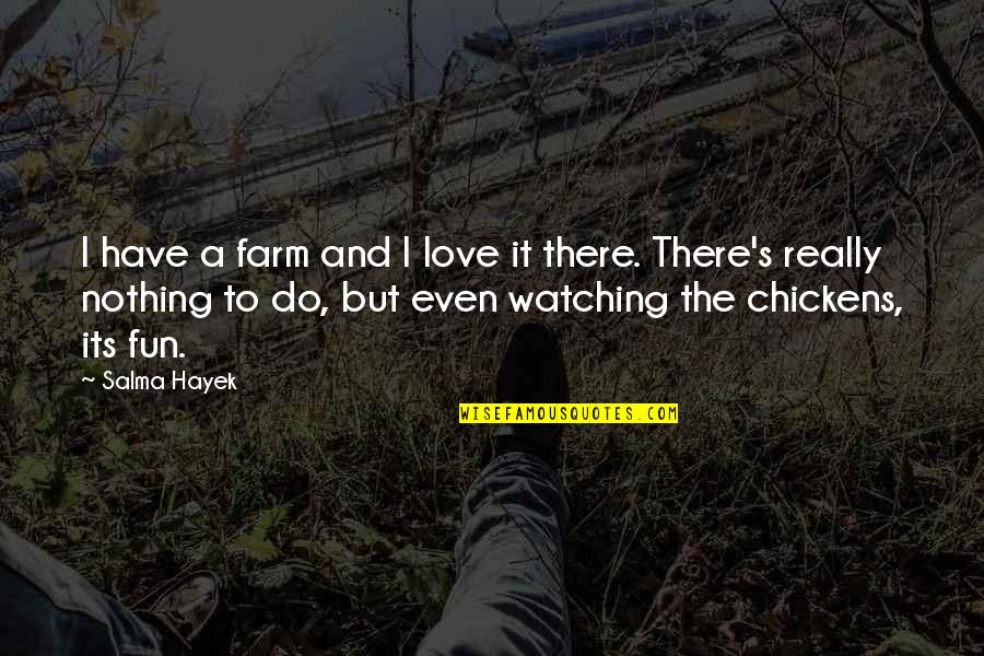 Uppercut Bag Quotes By Salma Hayek: I have a farm and I love it Uppercut Bag Quotes By Salma Hayek: I have a farm and I love it