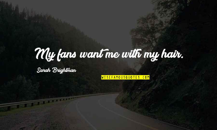 Uppercuts Gulfport Quotes By Sarah Brightman: My fans want me with my hair. Uppercuts Gulfport Quotes By Sarah Brightman: My fans want me with my hair.