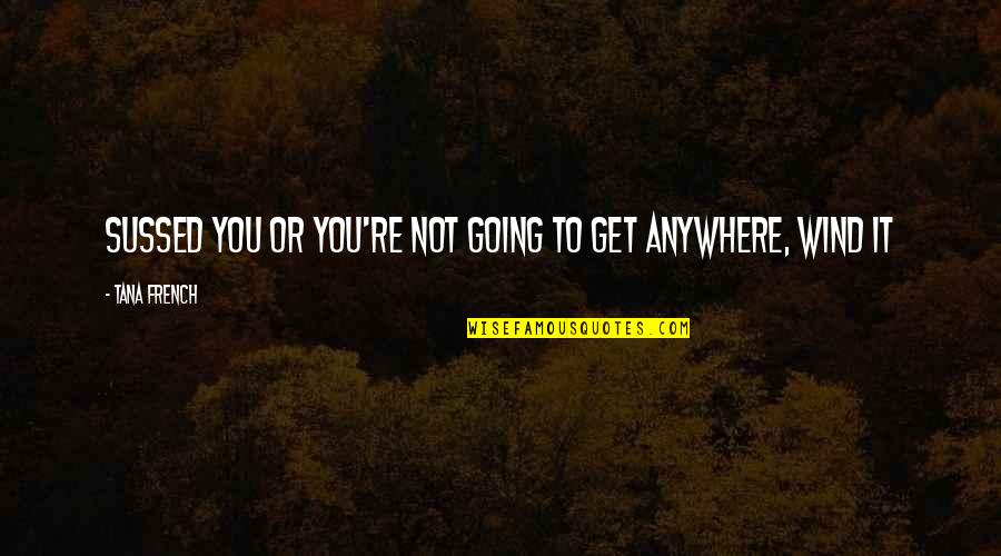 Upperman High School Quotes By Tana French: sussed you or you're not going to get Upperman High School Quotes By Tana French: sussed you or you're not going to get