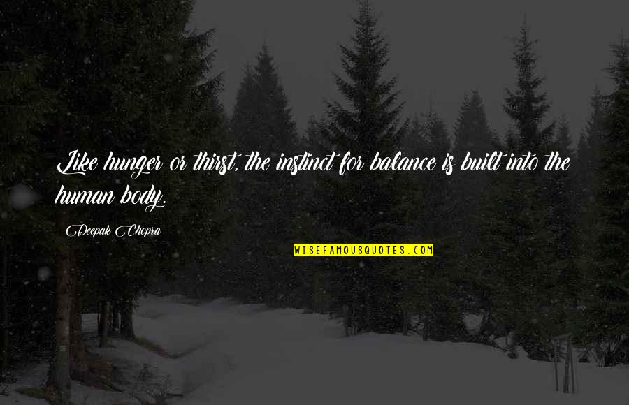 Uppermost Quotes By Deepak Chopra: Like hunger or thirst, the instinct for balance