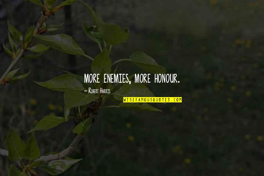 Upphr Pun Quotes By Robert Harris: more enemies, more honour. Upphr Pun Quotes By Robert Harris: more enemies, more honour.