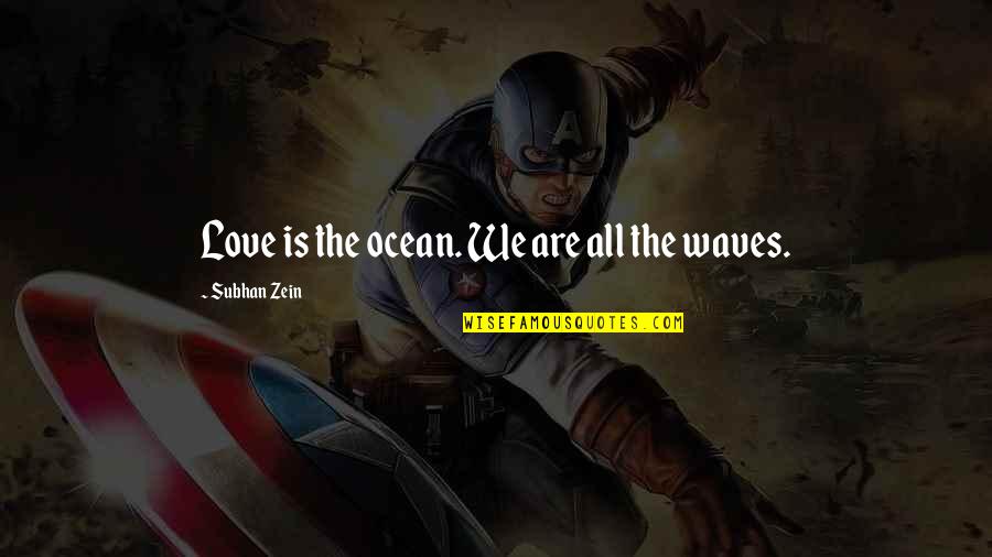 Uppmaning Quotes By Subhan Zein: Love is the ocean. We are all the Uppmaning Quotes By Subhan Zein: Love is the ocean. We are all the