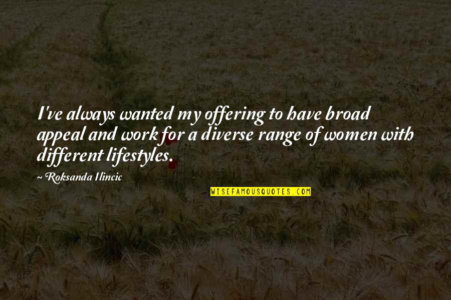 Uppr Rd Quotes By Roksanda Ilincic: I've always wanted my offering to have broad