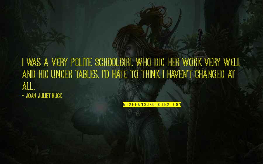 Uppsala Natives Quotes By Joan Juliet Buck: I was a very polite schoolgirl who did Uppsala Natives Quotes By Joan Juliet Buck: I was a very polite schoolgirl who did