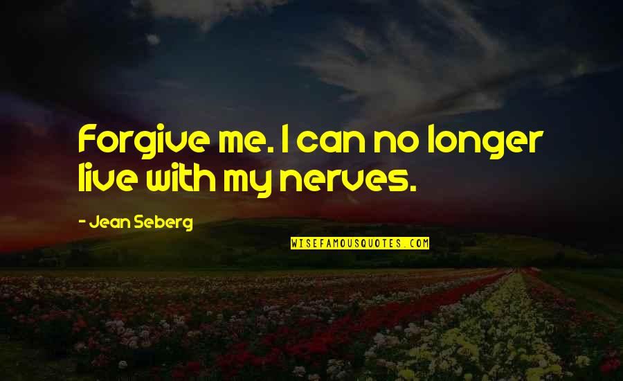 Uppstry Quotes By Jean Seberg: Forgive me. I can no longer live with
