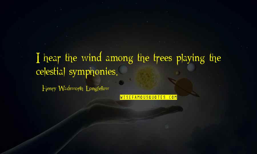 Upraised Bandcamp Quotes By Henry Wadsworth Longfellow: I hear the wind among the trees playing Upraised Bandcamp Quotes By Henry Wadsworth Longfellow: I hear the wind among the trees playing