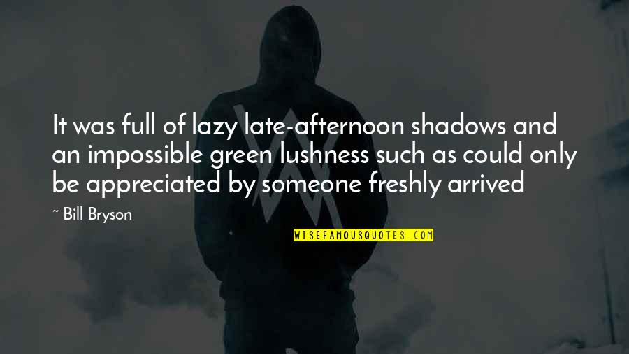 Upravljanje Quotes By Bill Bryson: It was full of lazy late-afternoon shadows and Upravljanje Quotes By Bill Bryson: It was full of lazy late-afternoon shadows and
