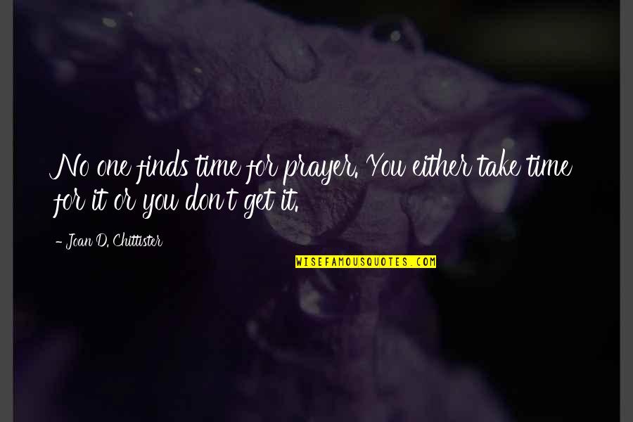 Upravljanje Quotes By Joan D. Chittister: No one finds time for prayer. You either Upravljanje Quotes By Joan D. Chittister: No one finds time for prayer. You either