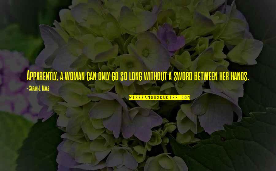 Upravljanje Quotes By Sarah J. Maas: Apparently, a woman can only go so long