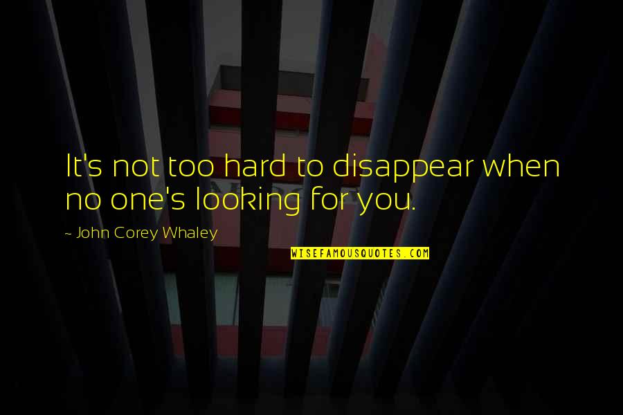 Upreaching Quotes By John Corey Whaley: It's not too hard to disappear when no