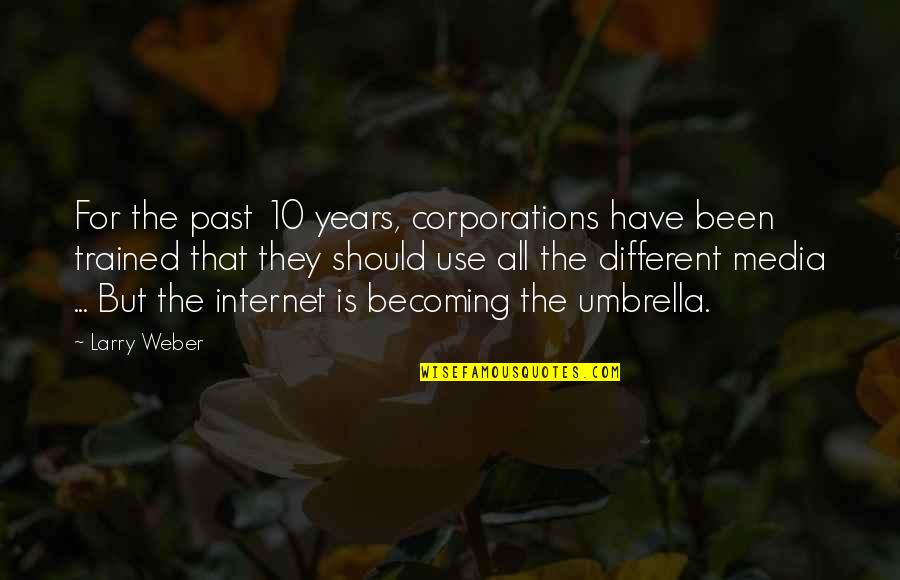 Upreaching Quotes By Larry Weber: For the past 10 years, corporations have been