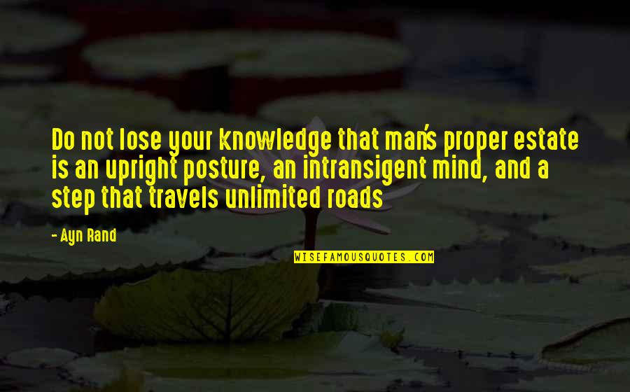 Upright Quotes By Ayn Rand: Do not lose your knowledge that man's proper