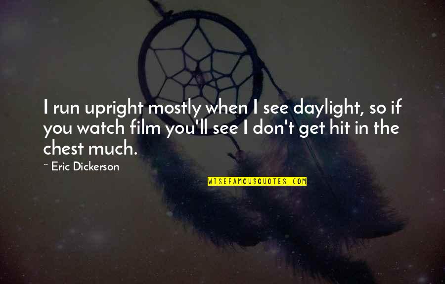 Upright Quotes By Eric Dickerson: I run upright mostly when I see daylight,