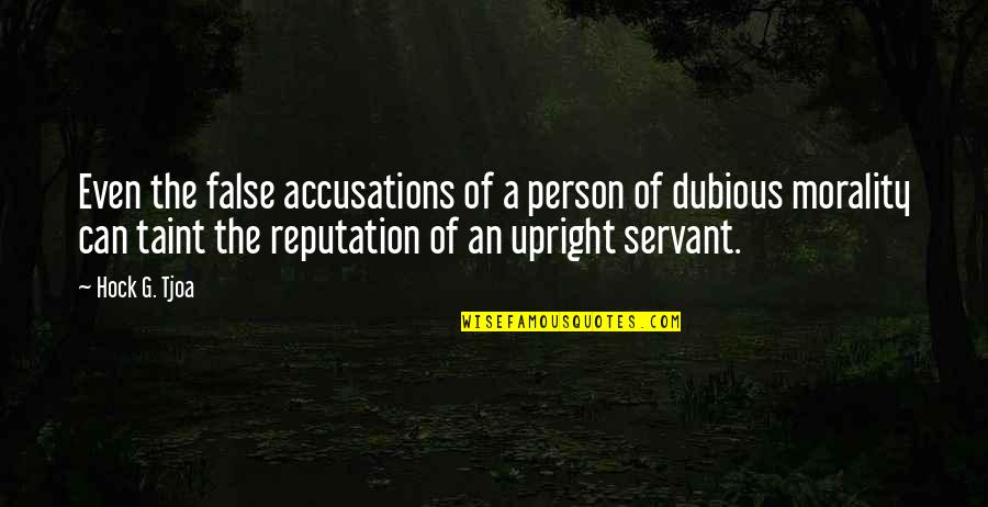 Upright Quotes By Hock G. Tjoa: Even the false accusations of a person of