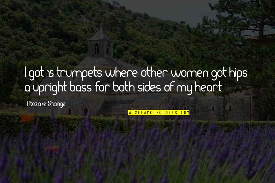 Upright Quotes By Ntozake Shange: I got 15 trumpets where other women got