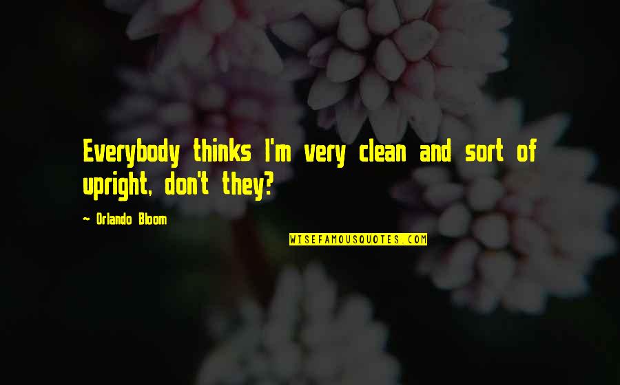 Upright Quotes By Orlando Bloom: Everybody thinks I'm very clean and sort of