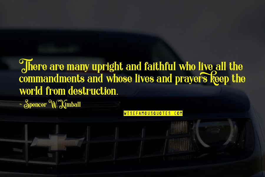 Upright Quotes By Spencer W. Kimball: There are many upright and faithful who live