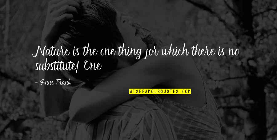 Uprightly Quotes By Anne Frank: Nature is the one thing for which there