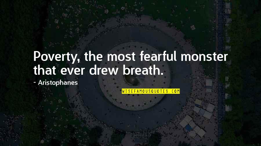Uprightly Quotes By Aristophanes: Poverty, the most fearful monster that ever drew Uprightly Quotes By Aristophanes: Poverty, the most fearful monster that ever drew