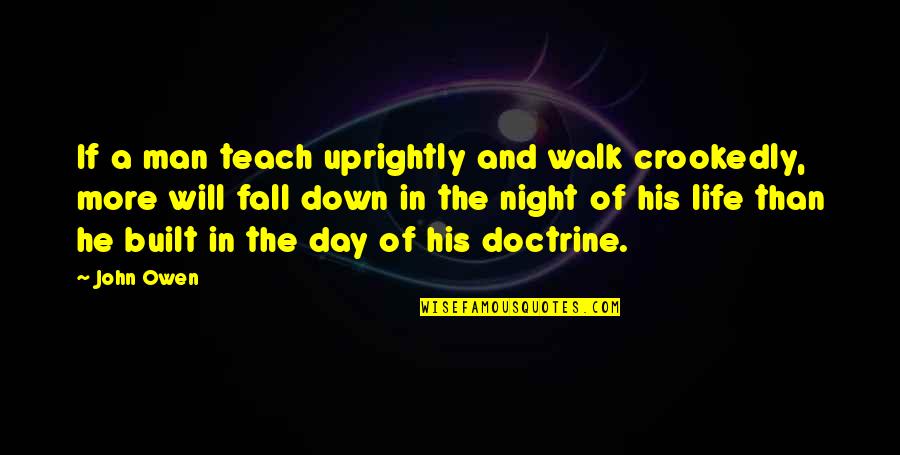 Uprightly Quotes By John Owen: If a man teach uprightly and walk crookedly, Uprightly Quotes By John Owen: If a man teach uprightly and walk crookedly,