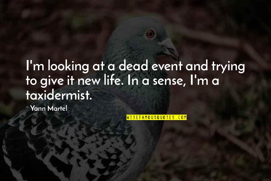 Uprightly Quotes By Yann Martel: I'm looking at a dead event and trying Uprightly Quotes By Yann Martel: I'm looking at a dead event and trying