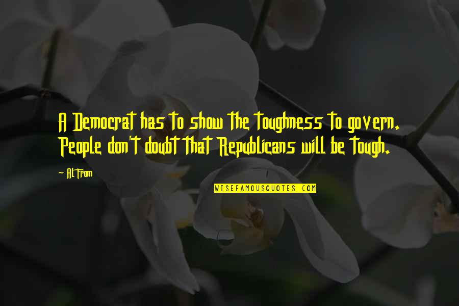 Uprightness In The Bible Quotes By Al From: A Democrat has to show the toughness to