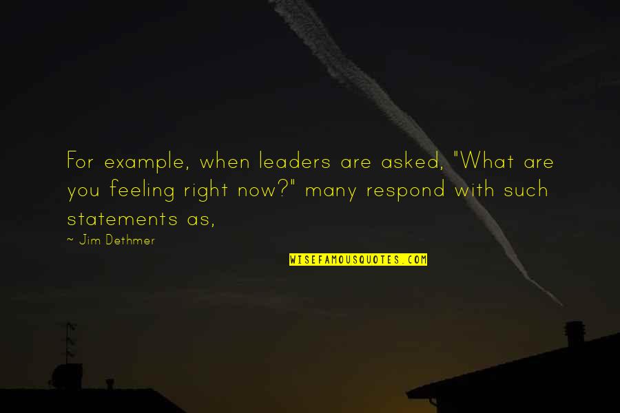 Uprights Quotes By Jim Dethmer: For example, when leaders are asked, "What are Uprights Quotes By Jim Dethmer: For example, when leaders are asked, "What are