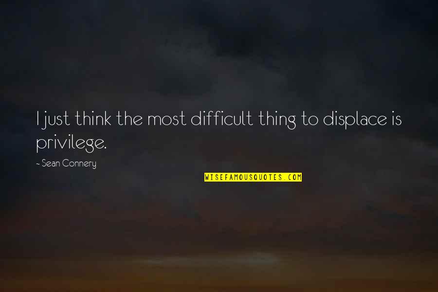 Uprights Quotes By Sean Connery: I just think the most difficult thing to