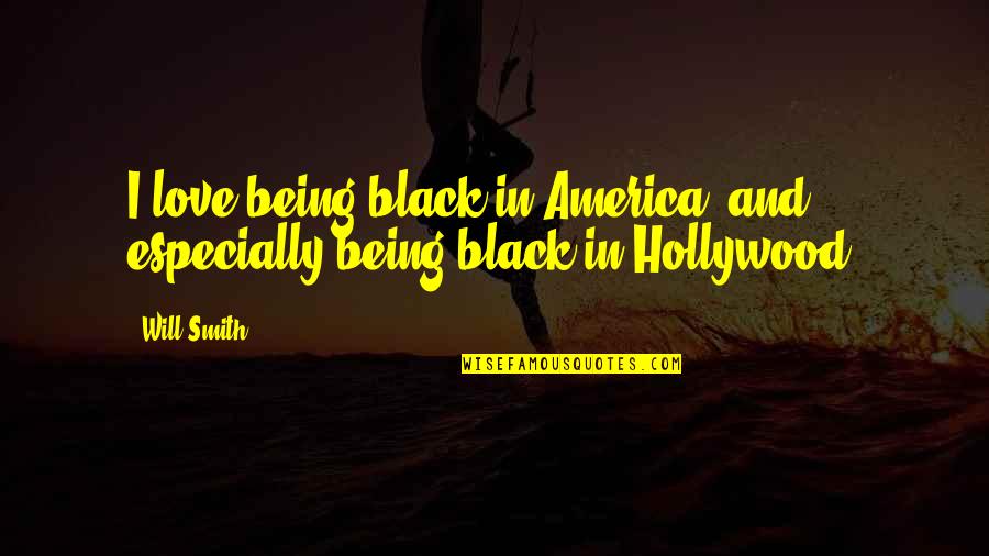 Uprise Ehr Quotes By Will Smith: I love being black in America, and especially