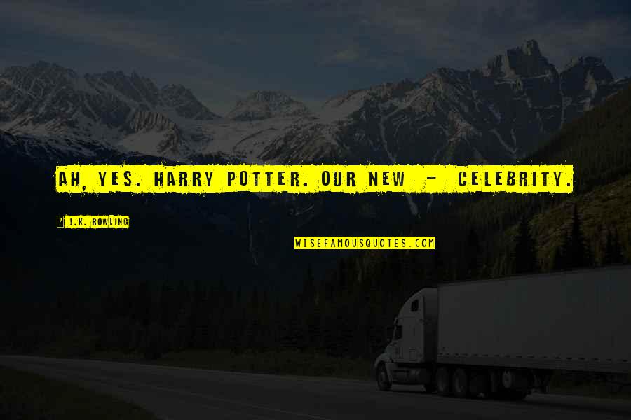 Uprise Quotes By J.K. Rowling: Ah, yes. Harry Potter. Our new - celebrity. Uprise Quotes By J.K. Rowling: Ah, yes. Harry Potter. Our new - celebrity.