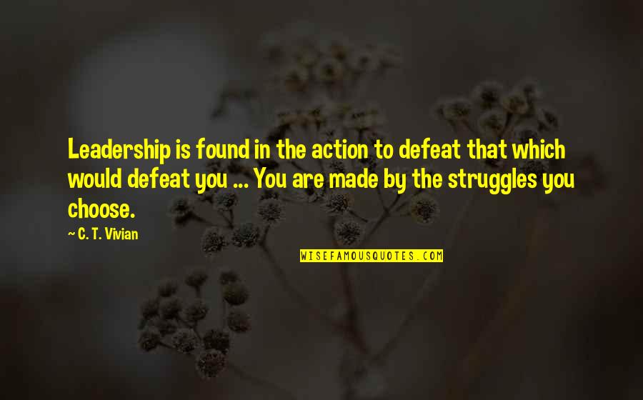Uprising Hades Quotes By C. T. Vivian: Leadership is found in the action to defeat Uprising Hades Quotes By C. T. Vivian: Leadership is found in the action to defeat