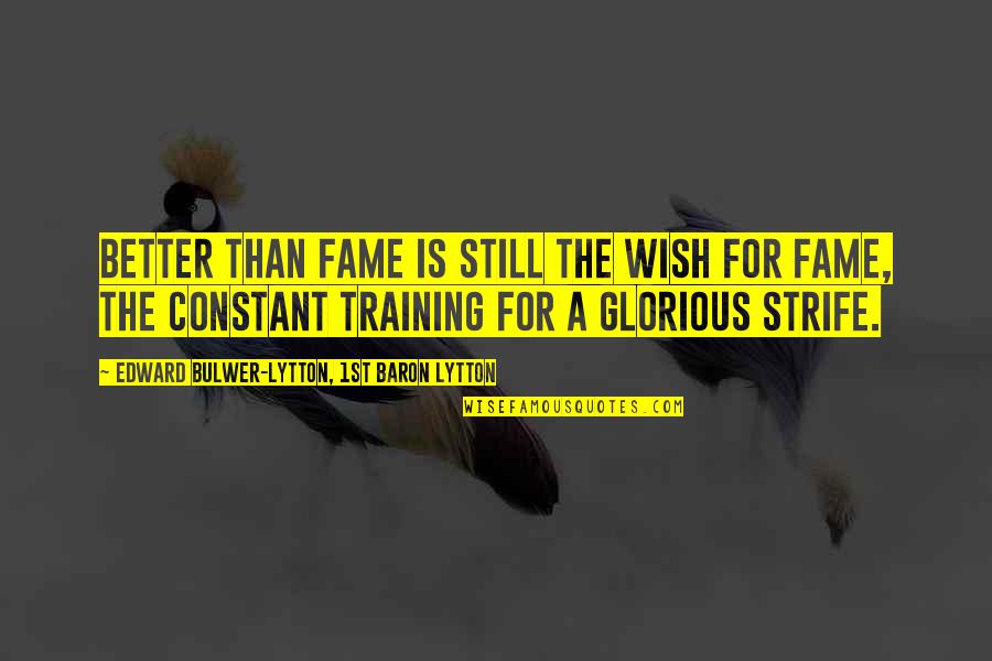 Uprising Hades Quotes By Edward Bulwer-Lytton, 1st Baron Lytton: Better than fame is still the wish for Uprising Hades Quotes By Edward Bulwer-Lytton, 1st Baron Lytton: Better than fame is still the wish for