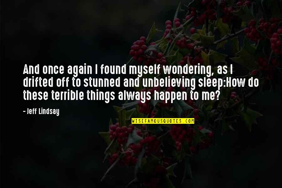Uprising Hades Quotes By Jeff Lindsay: And once again I found myself wondering, as Uprising Hades Quotes By Jeff Lindsay: And once again I found myself wondering, as