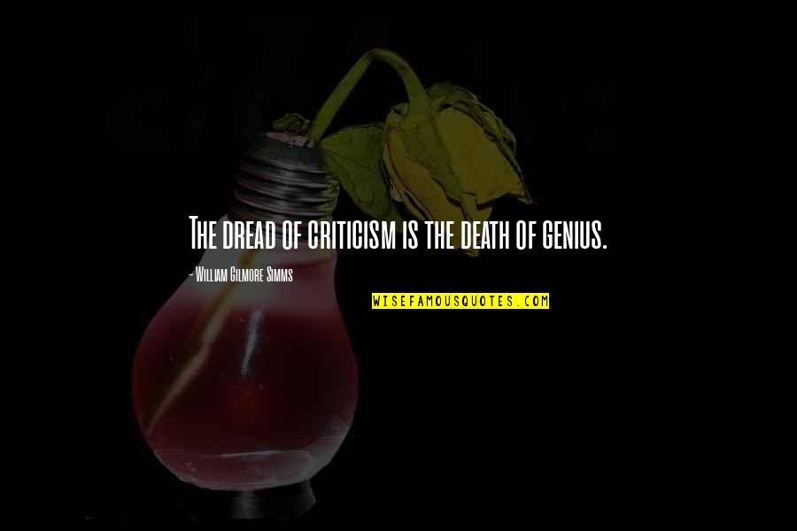 Uprising Hades Quotes By William Gilmore Simms: The dread of criticism is the death of Uprising Hades Quotes By William Gilmore Simms: The dread of criticism is the death of