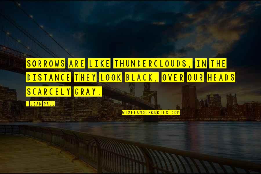 Uprising Margaret Peterson Haddix Quotes By Jean Paul: Sorrows are like thunderclouds, in the distance they