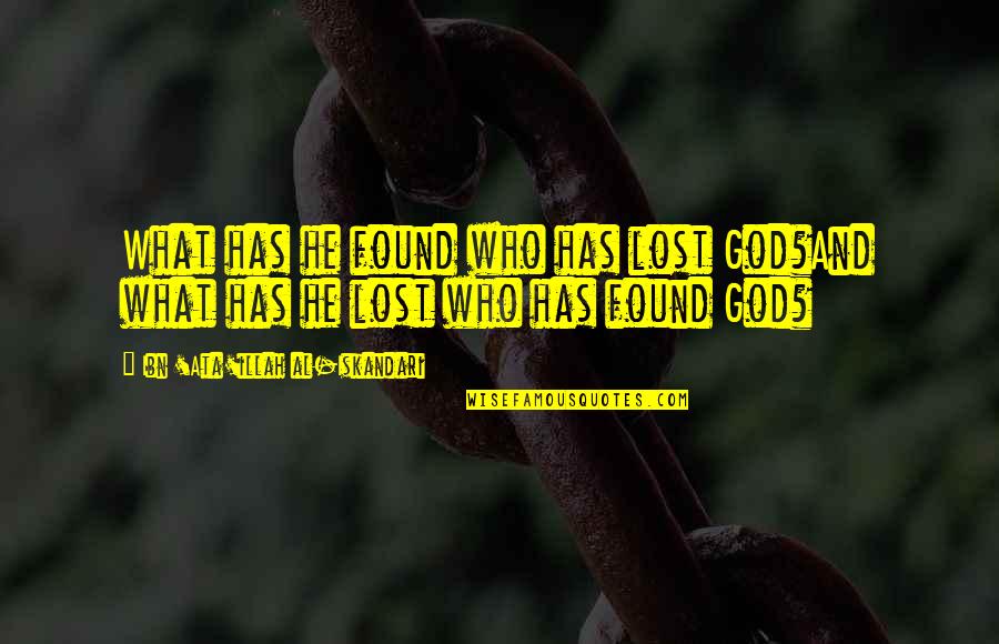 Uprisings Quotes By Ibn 'Ata'illah Al-Iskandari: What has he found who has lost God?And Uprisings Quotes By Ibn 'Ata'illah Al-Iskandari: What has he found who has lost God?And
