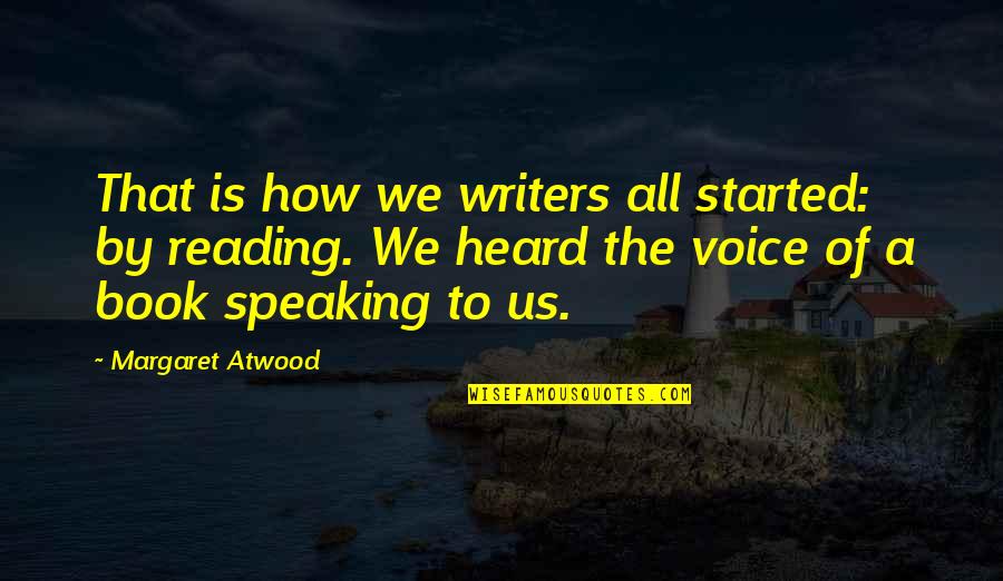 Uprisings Quotes By Margaret Atwood: That is how we writers all started: by