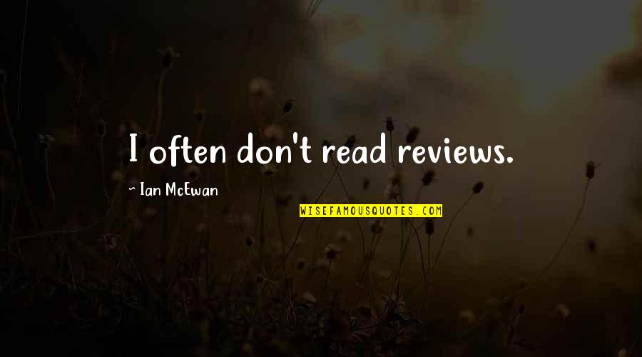 Upristavu Quotes By Ian McEwan: I often don't read reviews. Upristavu Quotes By Ian McEwan: I often don't read reviews.