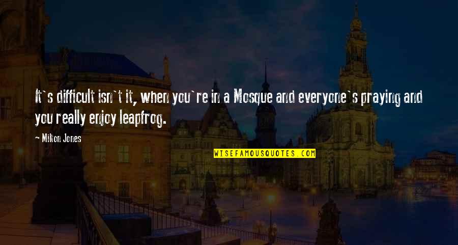 Uprkos Magli Quotes By Milton Jones: It's difficult isn't it, when you're in a Uprkos Magli Quotes By Milton Jones: It's difficult isn't it, when you're in a