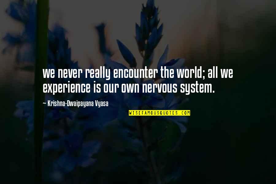 Uprzedzenia Quotes By Krishna-Dwaipayana Vyasa: we never really encounter the world; all we Uprzedzenia Quotes By Krishna-Dwaipayana Vyasa: we never really encounter the world; all we